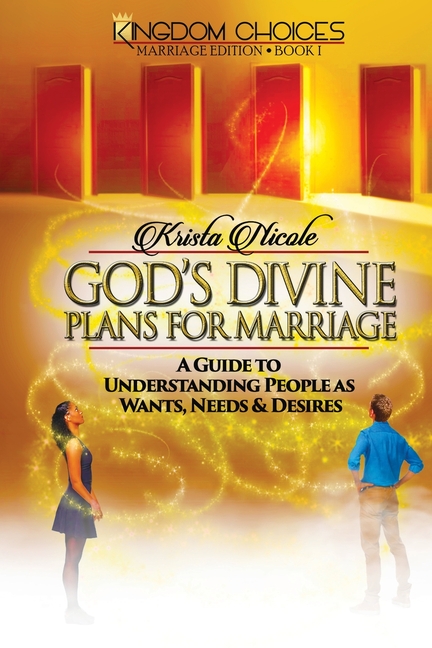 God's Divine Plans for Marriage: A Guide to Understanding People as Wants, Needs & Desires