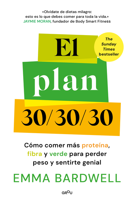 El Plan 30/30/30: Cómo Comer Más Proteína, Fibra Y Verde Para Perder Peso Y Sentirte Genial / The 30g Plan