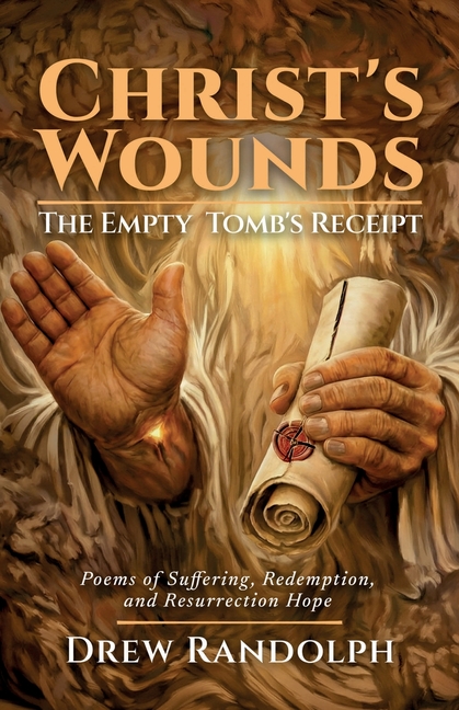 Christ's Wounds: Poems of Suffering, Redemption, and Resurrection Hope