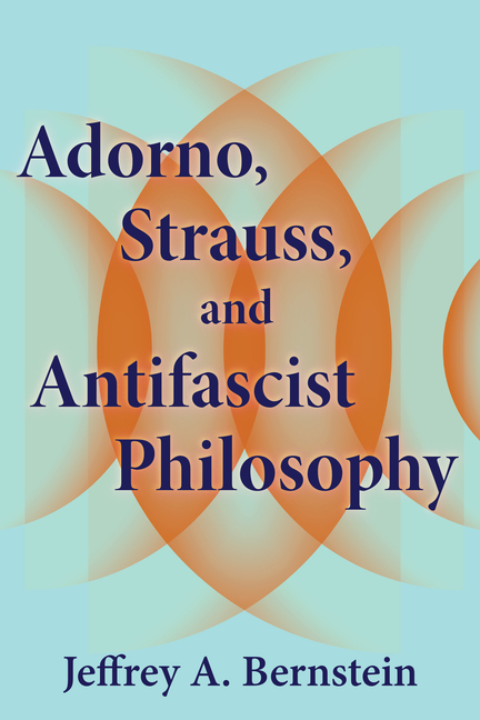 Adorno, Strauss, and Antifascist Philosophy