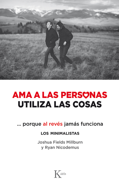 AMA a Las Personas, Utiliza Las Cosas: ...Porque Al Revés Jamás Funciona