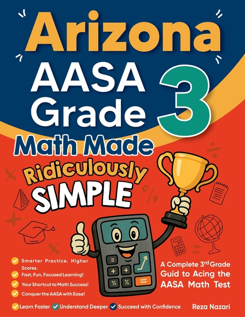 Arizona AASA Grade 3 Math Made Ridiculously Simple: A Comprehensive 3rd Grade Guide to Acing AASA Math Test