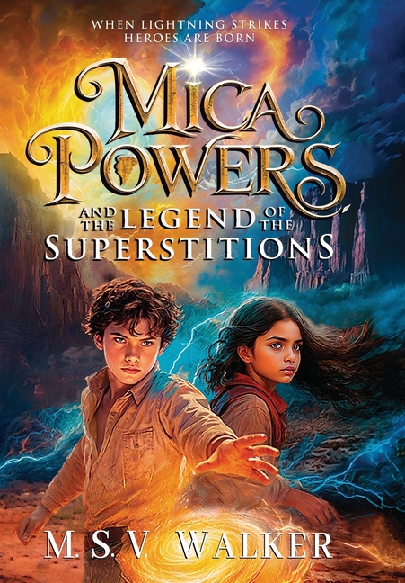 Mica Powers and the Legend of the Superstitions: When Lightning Strikes Heroes are born