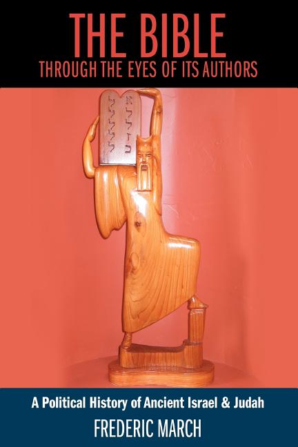 The Bible Through the Eyes of Its Authors: A Political History of Ancient Israel & Judah