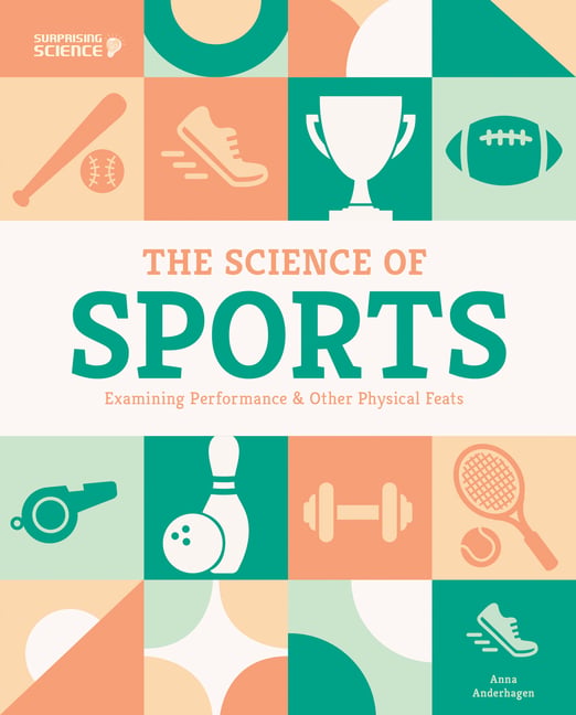 Science of Sports: Examining Performance & Other Physical Feats: Examining Performance & Other Physical Feats