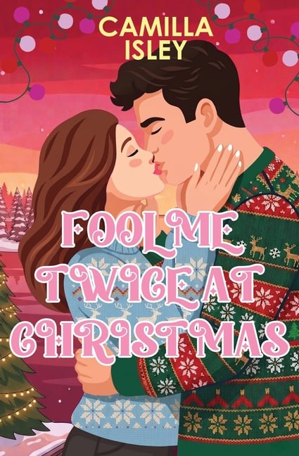 Fool Me Twice at Christmas: A Fake Relationship, Small Town, Holiday Romantic Comedy