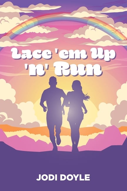 Lace 'em Up 'n' Run!: A guide on how to start your running journey of the self