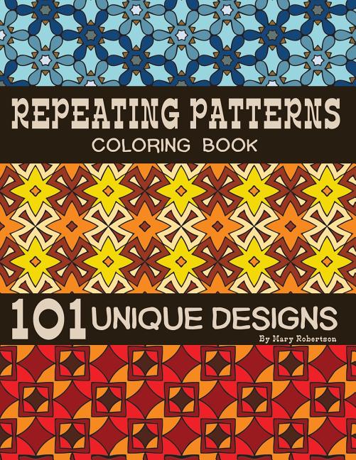 Repeating Patterns Coloring Book: 101 Unique Designs