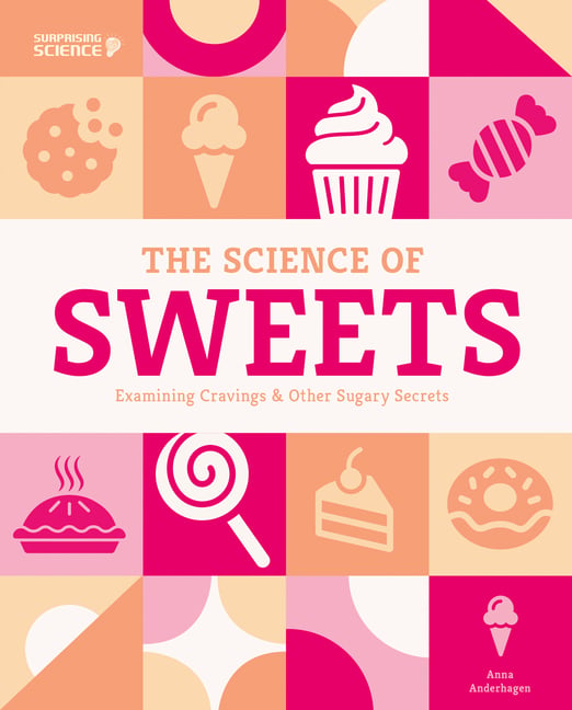 Science of Sweets: Examining Cravings & Other Sugary Secrets: Examining Cravings & Other Sugary Secrets