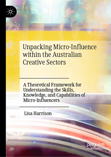 Unpacking Micro-Influence Within the Australian Creative Sectors: A Theoretical Framework for Understanding the Skills, Knowledge, and Capabilities of