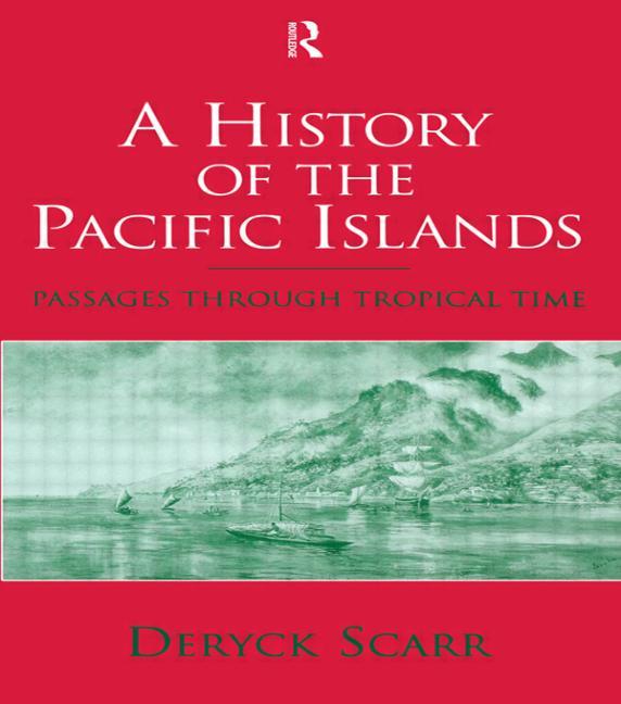A History of the Pacific Islands: Passages Through Tropical Time