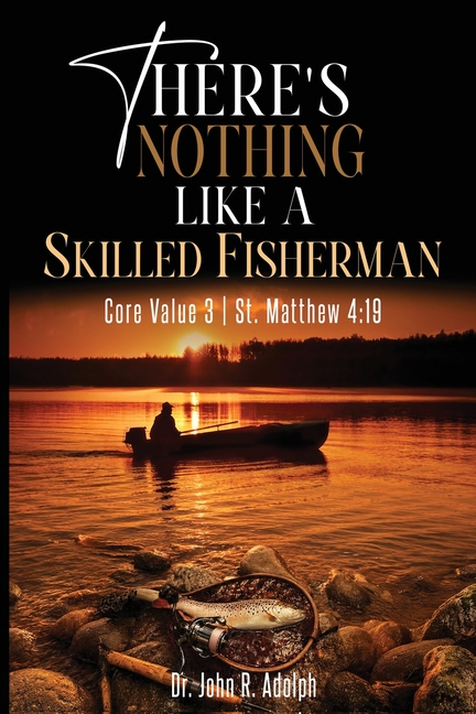 There's Nothing Like a Skilled Fisherman: Becoming the Fishers of Men Jesus Called Us to Be
