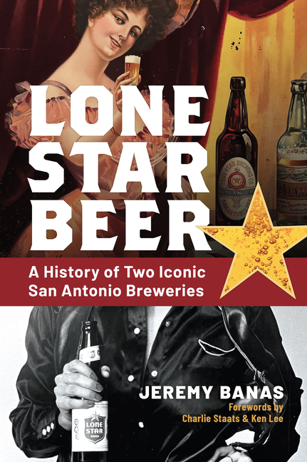 Lone Star Beer: A History of Two Iconic San Antonio Breweries