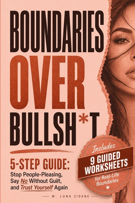 Boundaries Over Bullsh*t: Stop People-Pleasing, Say No Without Guilt, and Trust Yourself Again