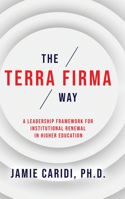 The Terra Firma Way: A Leadership Framework for Institutional Renewal in Higher Education