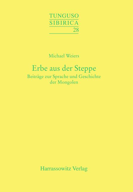Erbe Aus Der Steppe: Beitrage Zur Sprache Und Geschichte Der Mongolen