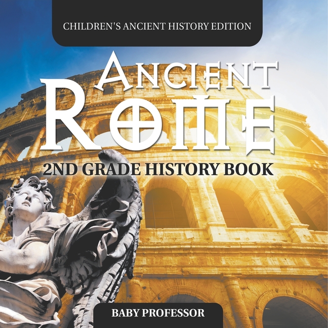 Ancient Rome 2nd Grade History Book Children's Ancient History Edition