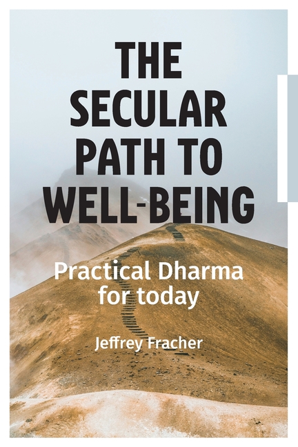 The Secular Path to Well-being: Practical Dharma for Today