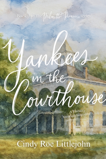 Yankees in the Courthouse: A Florida Civil War & Reconstruction Biography