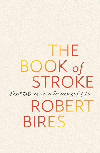 The Book of Stroke: Meditations on a Rearranged Life