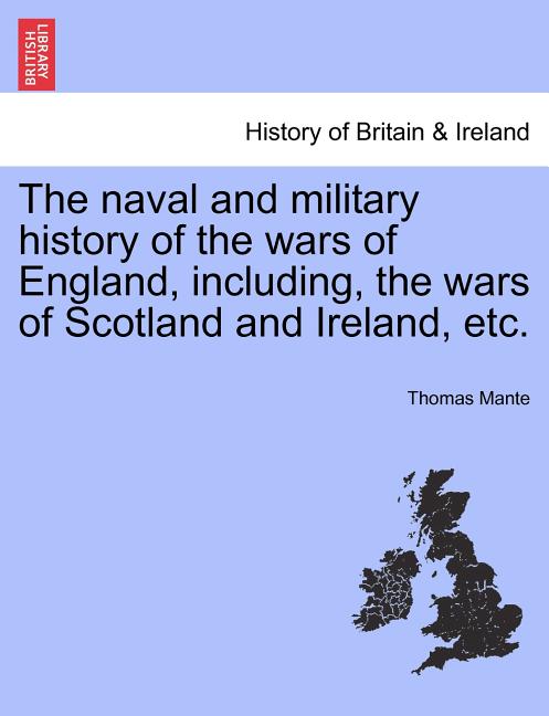 The naval and military history of the wars of England, including, the wars of Scotland and Ireland, etc.
