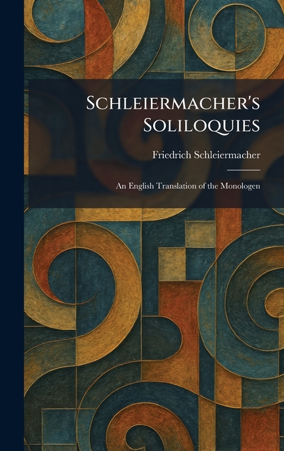 Schleiermacher's Soliloquies: An English Translation of the Monologen