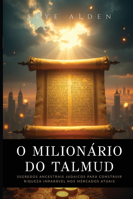 O Milionário do Talmud: Segredos Ancestrais Judaicos para Construir Riqueza Imparável nos Mercados Atuais