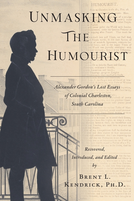 Unmasking The Humourist: Alexander Gordon's Lost Essays of Colonial Charleston, South Carolina