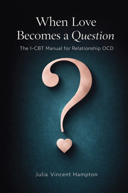 When Love Becomes a Question: The I-CBT Manual for Relationship OCD