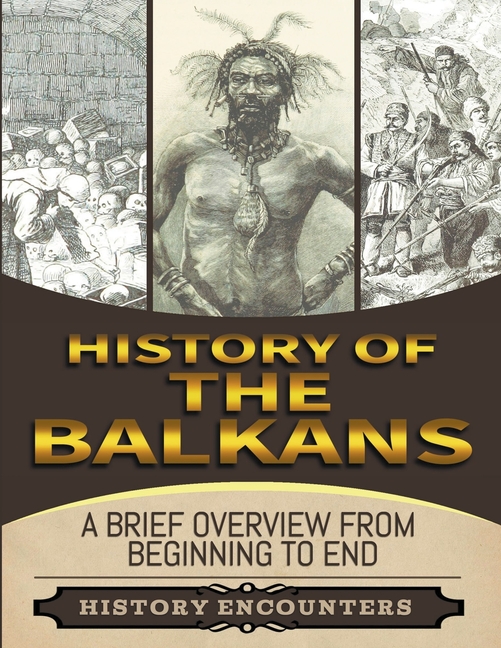 The Balkans: A Brief Overview from Beginning to the End