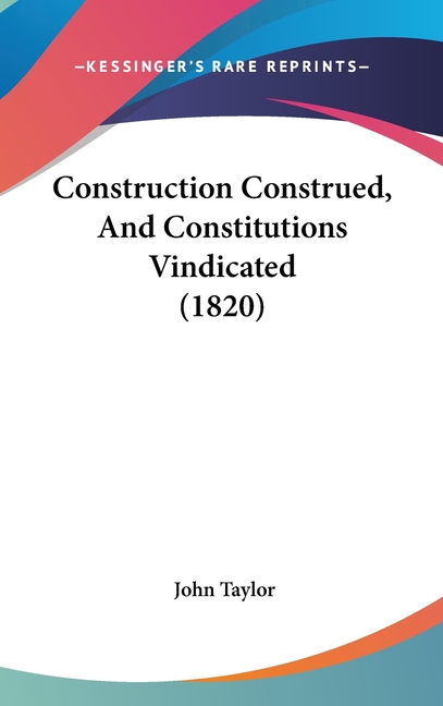 Construction Construed, And Constitutions Vindicated (1820)