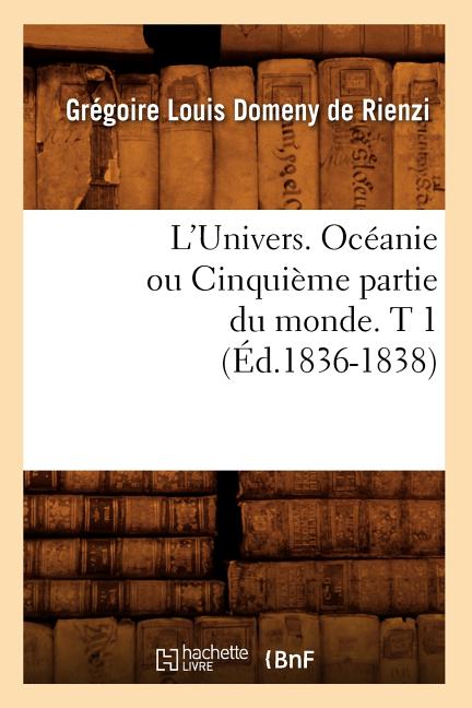 L'Univers. Océanie Ou Cinquième Partie Du Monde. T 1 (Éd.1836-1838)