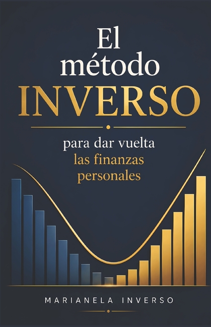 El método INVERSO: Para dar vuelta las finanzas personales