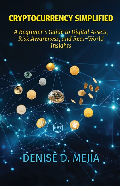 Cryptocurrency Simplified: A Beginner's Guide to Digital Assets, Risk Awareness, and Real-World Insights