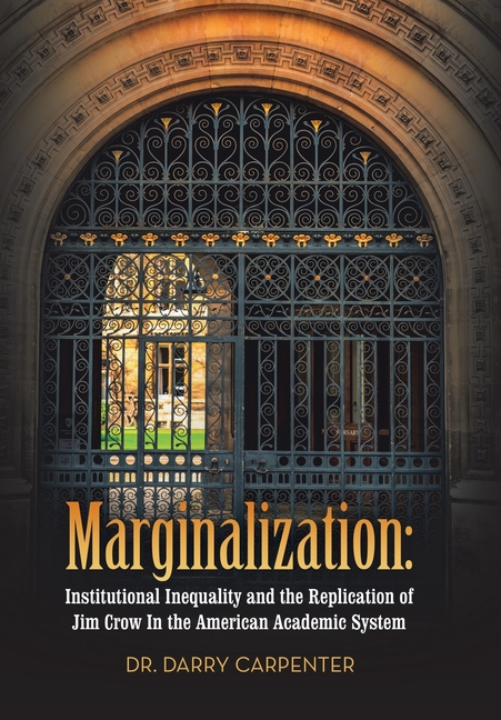 Marginalization: Institutional Inequality and the Replication of Jim Crow In the American Academic System