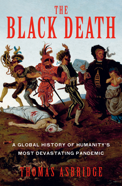 The Black Death: A Global History of Humanity's Most Devastating Pandemic