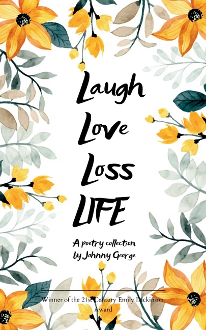 Laugh Love Loss LIFE A Poetry Collection by Johnny George