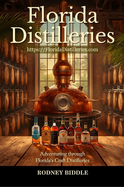 Florida Distilleries: Adventures in Florida Craft Distilleries