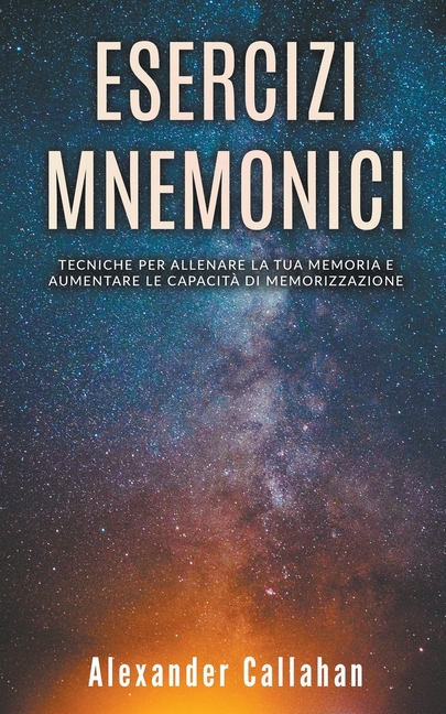 Esercizi Mnemonici: Tecniche per Allenare la tua Memoria e Aumentare le Capacità di Memorizzazione