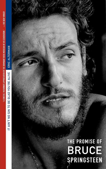 It Ain't No Sin to Be Glad You're Alive: The Promise of Bruce Springsteen