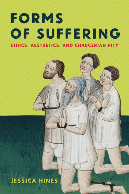 Forms of Suffering: Ethics, Aesthetics, and Chaucerian Pity
