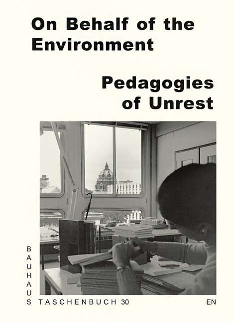 On Behalf of the Environment: Pedagogies of Unrest: Bauhaus Lab