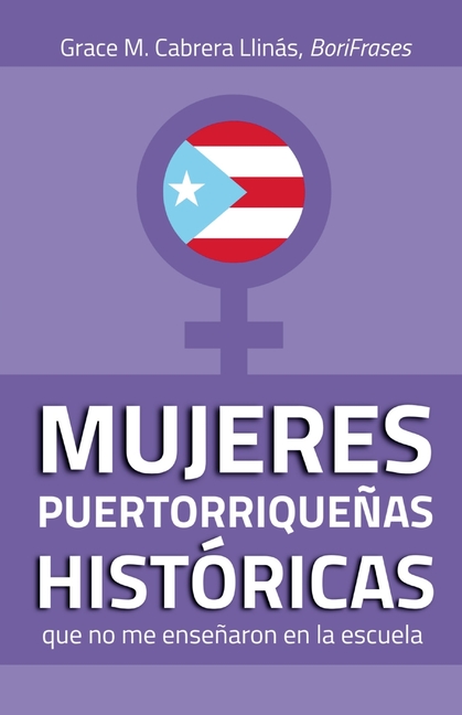 MUJERES PUERTORRIQUEÑAS HISTÓRICAS que no me enseñaron en la escuela