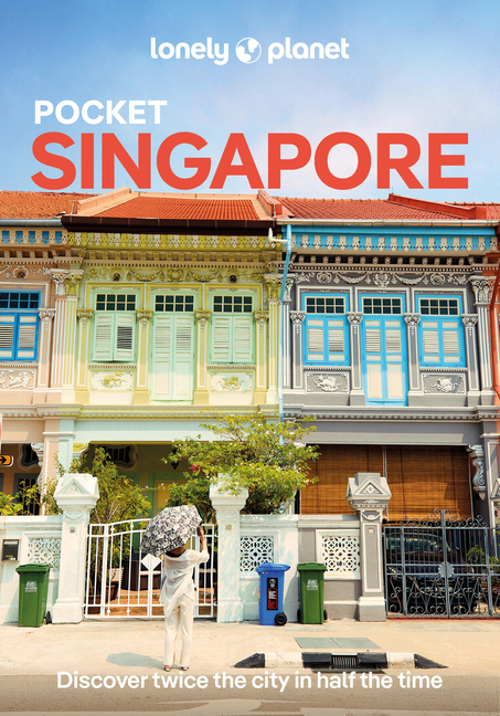 Lonely Planet Pocket Singapore: Discover Twice the City in Half the Time Top Sights Maps & Walking Tours Covers the Quays, Chinatown, Holland Village,