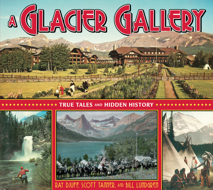 A Glacier Gallery: True Tales and Hidden History