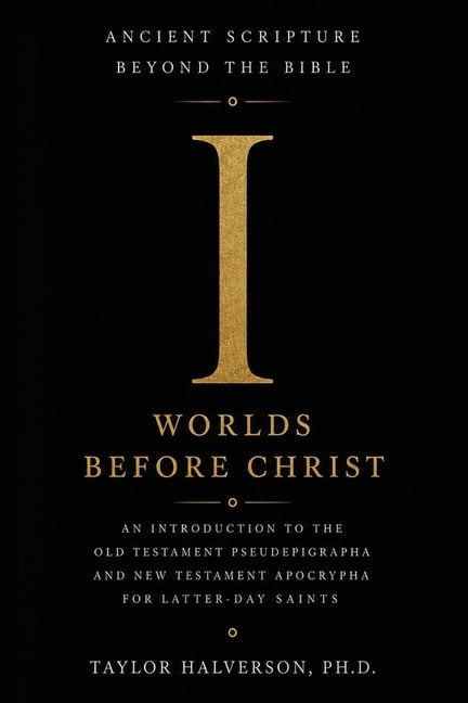 Ancient Scripture Beyond the Bible, Volume 1: Worlds Before Christ