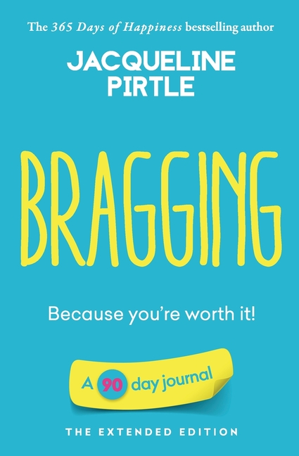 Bragging - Because you're worth it: A 90 day journal - The Extended Edition