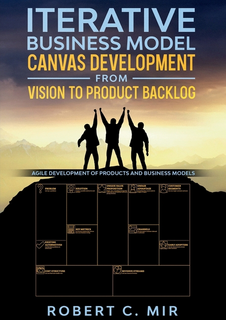 Iterative Business Model Canvas Development - From Vision to Product Backlog: Agile Development of Products and Business Models