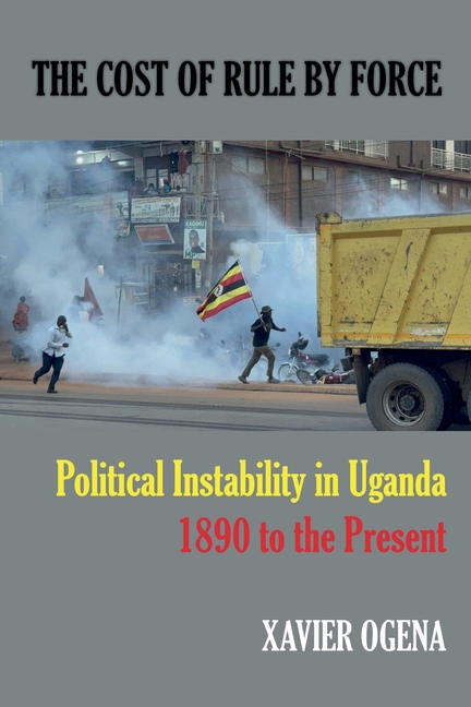 The Cost of Rule by Force: Political Instability in Uganda, 1890 to the Present