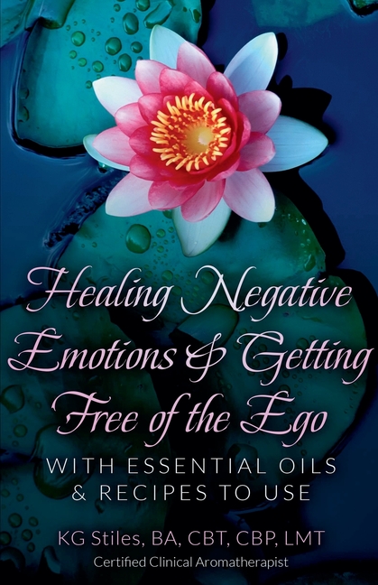 Healing Negative Emotions & Getting Free of the Ego with Essential Oils & Recipes to Use